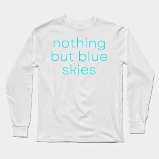 Nothing But Blue Skies Encouraging Words Long Sleeve T-Shirt